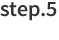 step.5