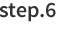 step.6
