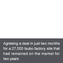 Agreeing a deal in just two months for a 27,000 tsubo factory site that had remained on the market for two years